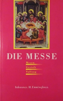 Die Messe - Wesen-Gestalt-Vollzug von Johannes H. Emminghaus